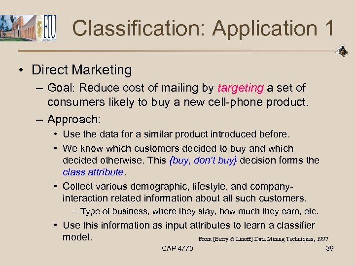 Classification: Application 1 • Direct Marketing – Goal: Reduce cost of mailing by targeting