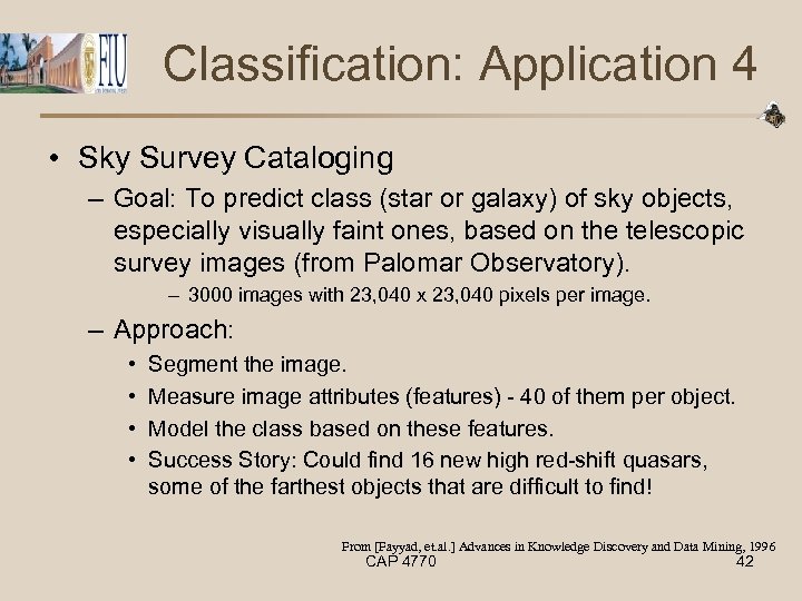 Classification: Application 4 • Sky Survey Cataloging – Goal: To predict class (star or