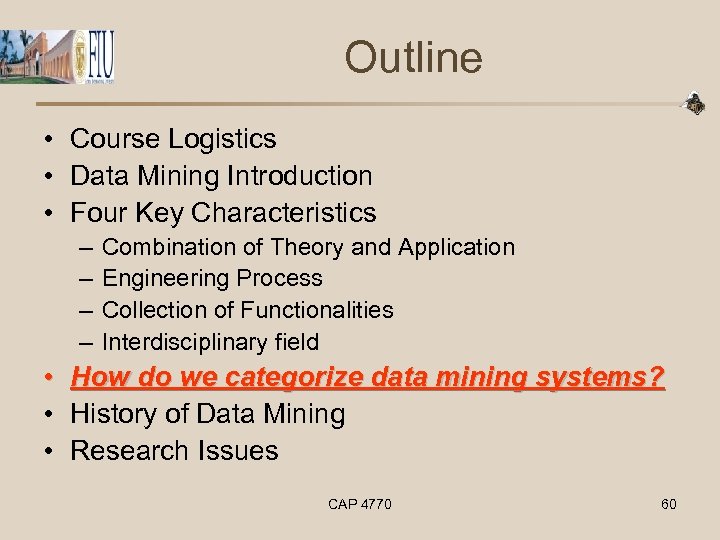 Outline • Course Logistics • Data Mining Introduction • Four Key Characteristics – –