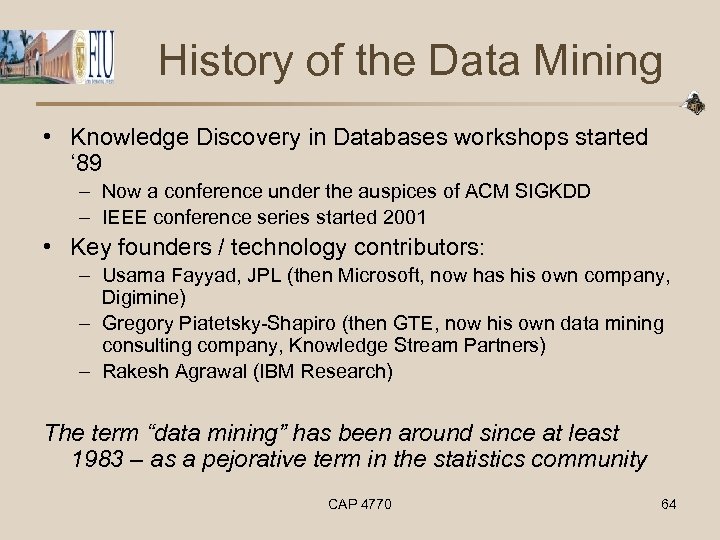 History of the Data Mining • Knowledge Discovery in Databases workshops started ‘ 89