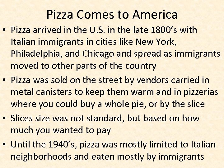 Pizza Comes to America • Pizza arrived in the U. S. in the late