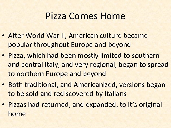 Pizza Comes Home • After World War II, American culture became popular throughout Europe