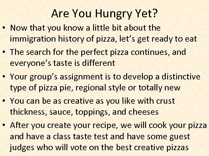 Are You Hungry Yet? • Now that you know a little bit about the