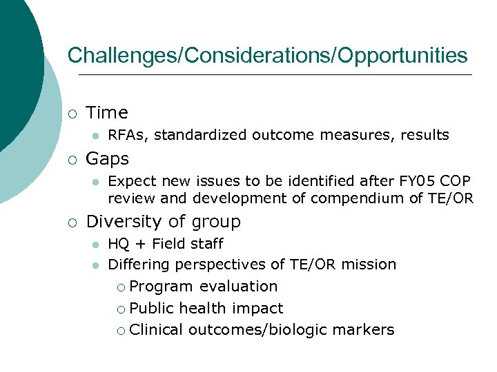 Challenges/Considerations/Opportunities ¡ Time l ¡ Gaps l ¡ RFAs, standardized outcome measures, results Expect