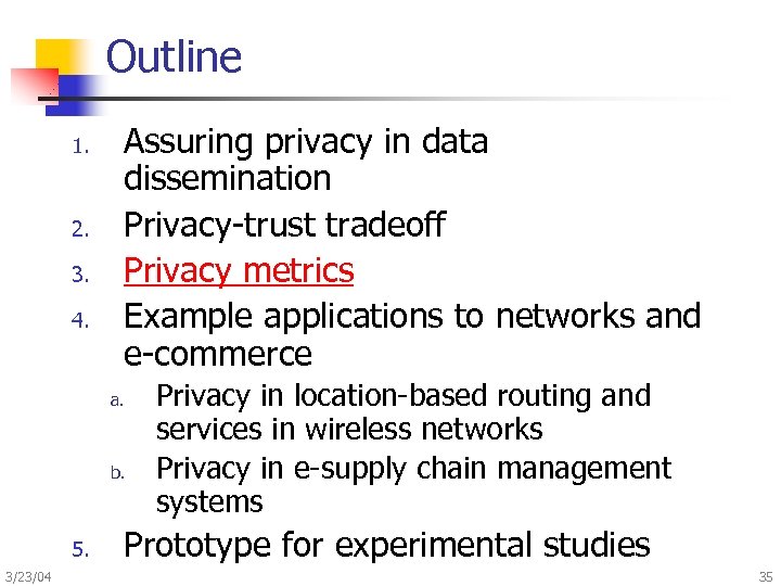 Outline 1. 2. 3. 4. Assuring privacy in data dissemination Privacy-trust tradeoff Privacy metrics
