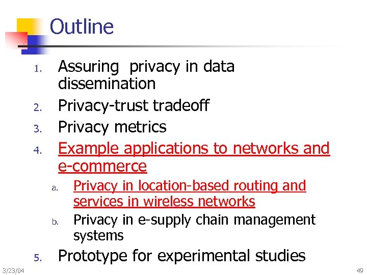 Outline 1. 2. 3. 4. Assuring privacy in data dissemination Privacy-trust tradeoff Privacy metrics