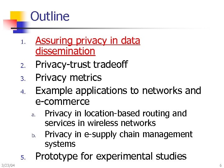Outline 1. 2. 3. 4. Assuring privacy in data dissemination Privacy-trust tradeoff Privacy metrics