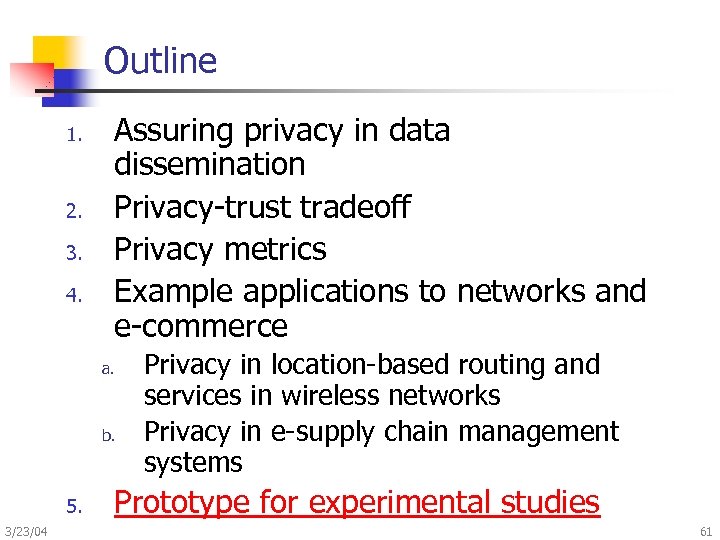 Outline 1. 2. 3. 4. Assuring privacy in data dissemination Privacy-trust tradeoff Privacy metrics