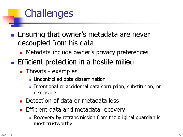 Challenges n Ensuring that owner’s metadata are never decoupled from his data n n
