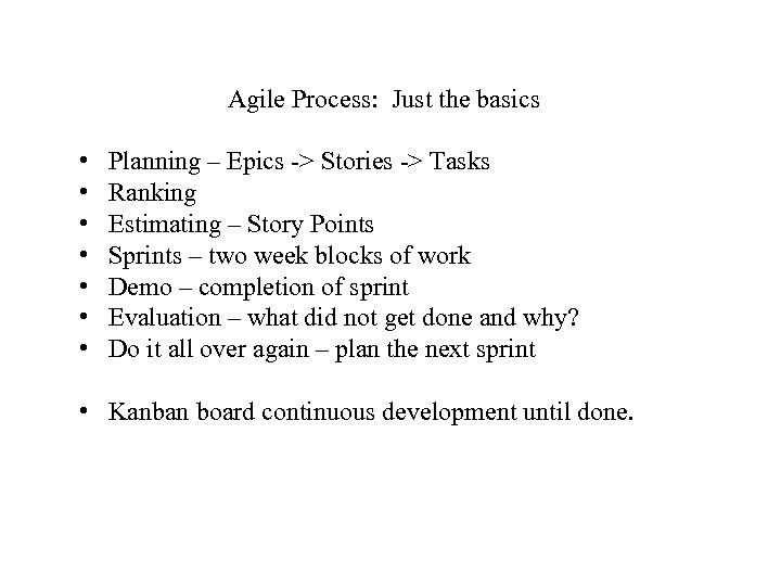 Agile Process: Just the basics • • Planning – Epics -> Stories -> Tasks