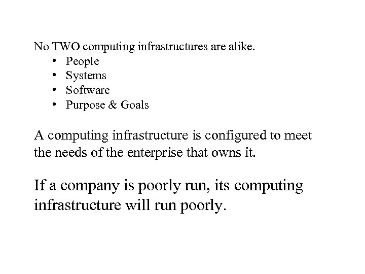 No TWO computing infrastructures are alike. • People • Systems • Software • Purpose