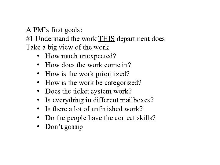 A PM’s first goals: #1 Understand the work THIS department does Take a big