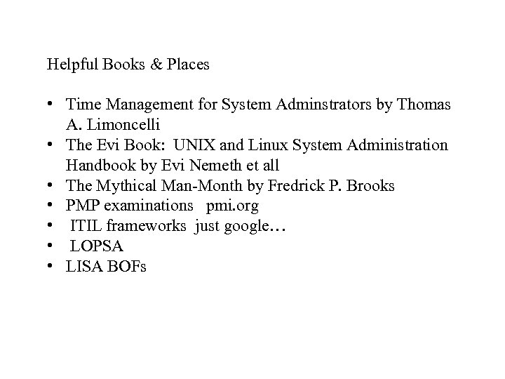 Helpful Books & Places • Time Management for System Adminstrators by Thomas A. Limoncelli