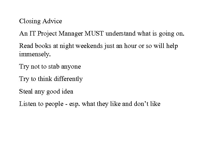 Closing Advice An IT Project Manager MUST understand what is going on. Read books