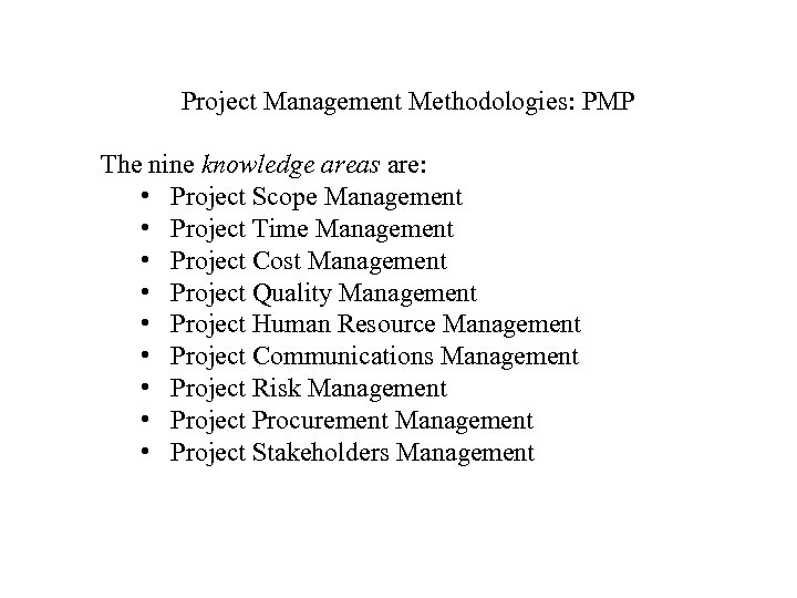 Project Management Methodologies: PMP The nine knowledge areas are: • Project Scope Management •