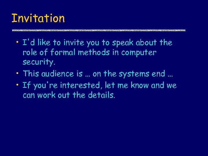 Invitation • I'd like to invite you to speak about the role of formal