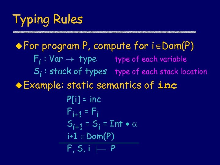 Typing Rules u For program P, compute for i Dom(P) Fi : Var type