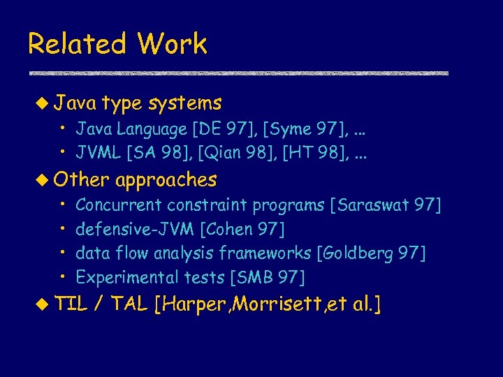 Related Work u Java type systems • Java Language [DE 97], [Syme 97], .