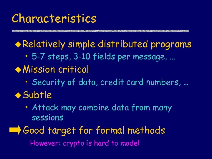 Characteristics u Relatively simple distributed programs • 5 -7 steps, 3 -10 fields per