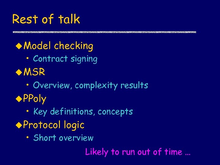 Rest of talk u Model checking • Contract signing u MSR • Overview, complexity