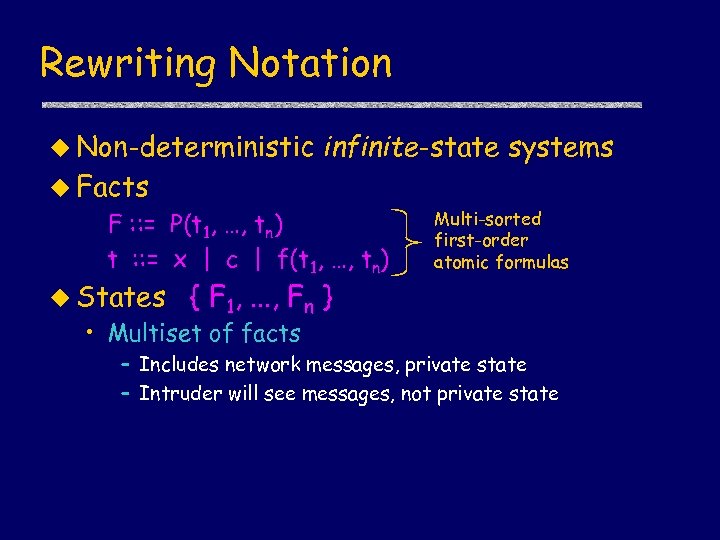 Rewriting Notation u Non-deterministic infinite-state systems u Facts F : : = P(t 1,