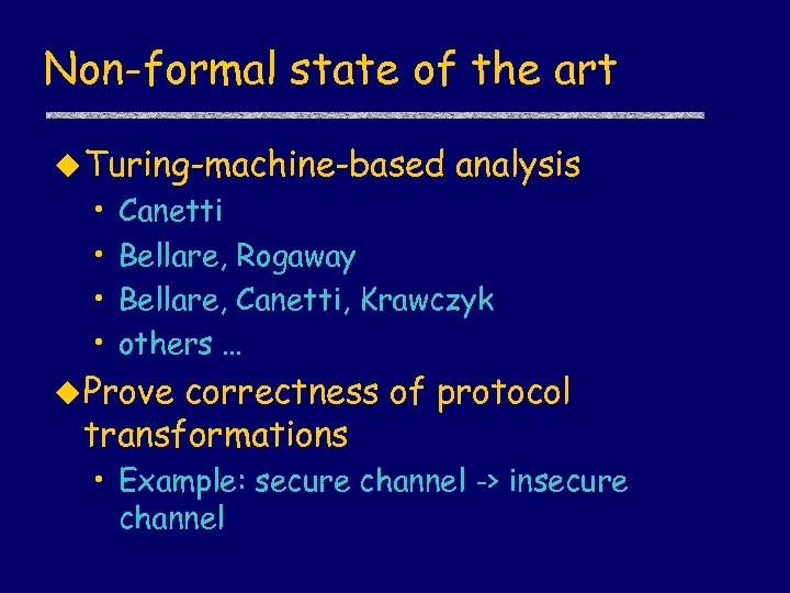 Non-formal state of the art u Turing-machine-based • • analysis Canetti Bellare, Rogaway Bellare,