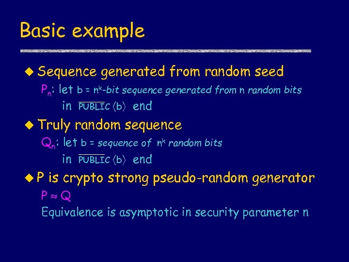 Basic example u Sequence generated from random seed Pn: let b = nk-bit sequence