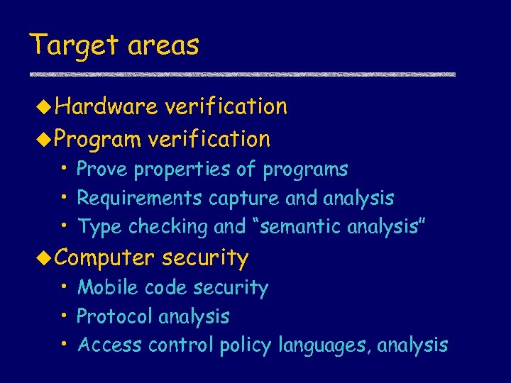 Target areas u Hardware verification u Program verification • Prove properties of programs •