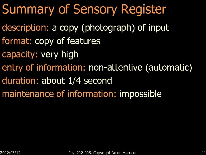 Summary of Sensory Register description: a copy (photograph) of input format: copy of features