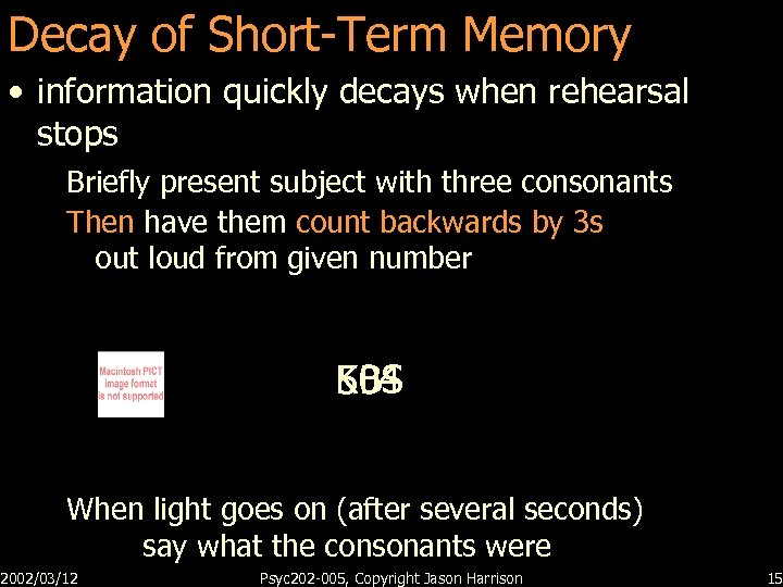 Decay of Short-Term Memory • information quickly decays when rehearsal stops Briefly present subject