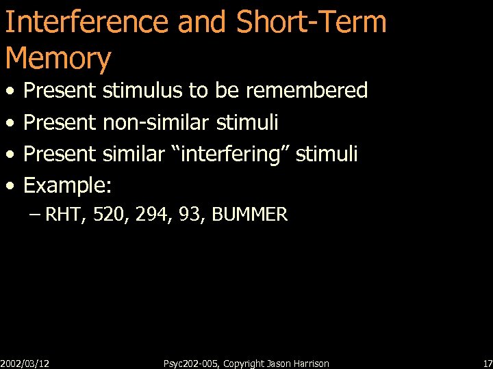 Interference and Short-Term Memory • • Present stimulus to be remembered Present non-similar stimuli