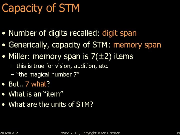 Capacity of STM • Number of digits recalled: digit span • Generically, capacity of