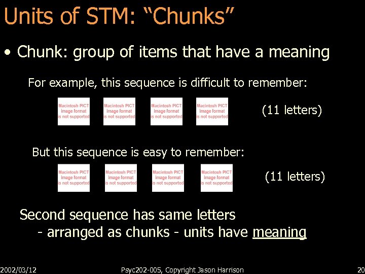 Units of STM: “Chunks” • Chunk: group of items that have a meaning For