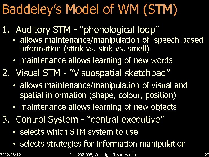 Baddeley’s Model of WM (STM) 1. Auditory STM - “phonological loop” • allows maintenance/manipulation