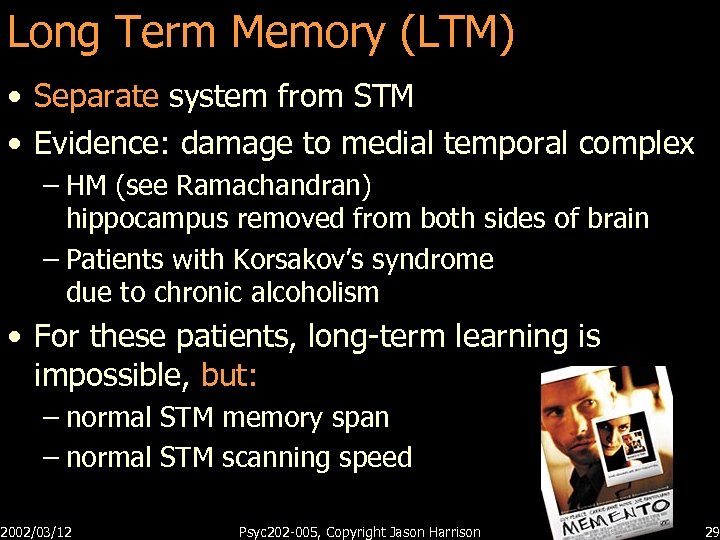 Long Term Memory (LTM) • Separate system from STM • Evidence: damage to medial