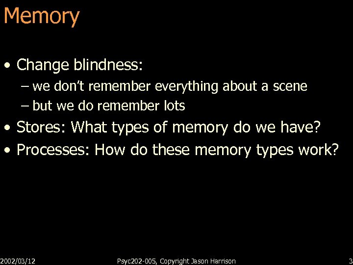 Memory • Change blindness: – we don’t remember everything about a scene – but
