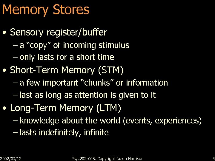 Memory Stores • Sensory register/buffer – a “copy” of incoming stimulus – only lasts