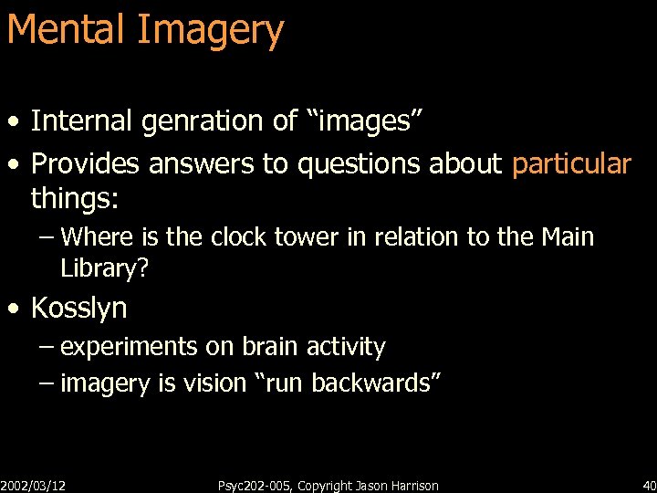 Mental Imagery • Internal genration of “images” • Provides answers to questions about particular
