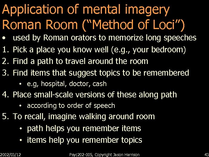 Application of mental imagery Roman Room (“Method of Loci”) • 1. 2. 3. used