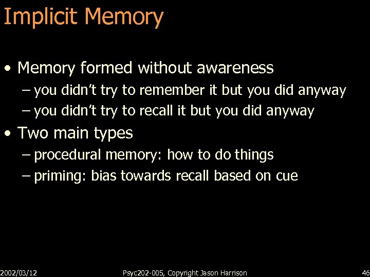 Implicit Memory • Memory formed without awareness – you didn’t try to remember it
