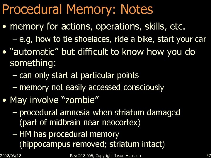 Procedural Memory: Notes • memory for actions, operations, skills, etc. – e. g, how