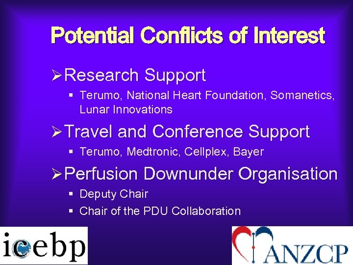 Potential Conflicts of Interest ØResearch Support § Terumo, National Heart Foundation, Somanetics, Lunar Innovations