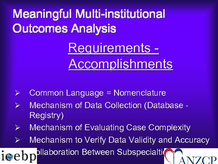 Meaningful Multi-institutional Outcomes Analysis Requirements - Accomplishments Ø Ø Ø Common Language = Nomenclature