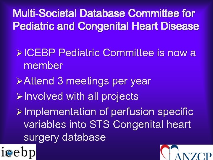 Multi-Societal Database Committee for Pediatric and Congenital Heart Disease ØICEBP Pediatric Committee is now