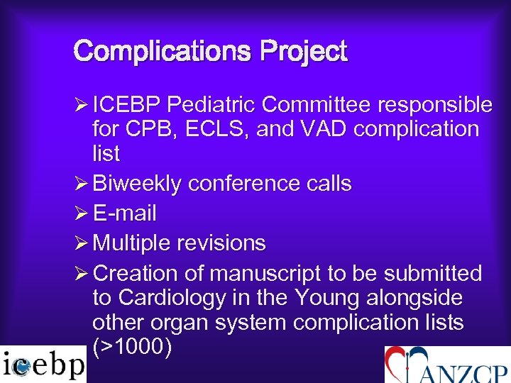Complications Project Ø ICEBP Pediatric Committee responsible for CPB, ECLS, and VAD complication list