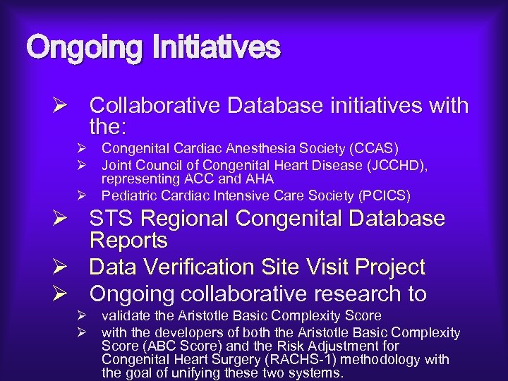 Ongoing Initiatives Ø Collaborative Database initiatives with the: Ø Congenital Cardiac Anesthesia Society (CCAS)