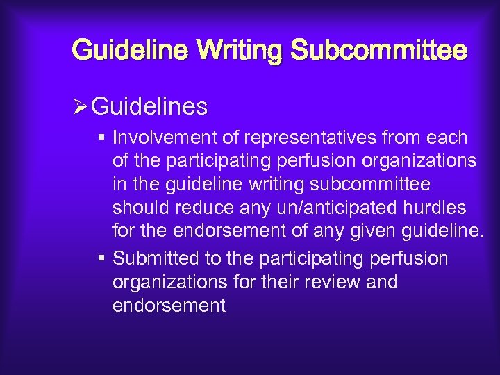Guideline Writing Subcommittee ØGuidelines § Involvement of representatives from each of the participating perfusion