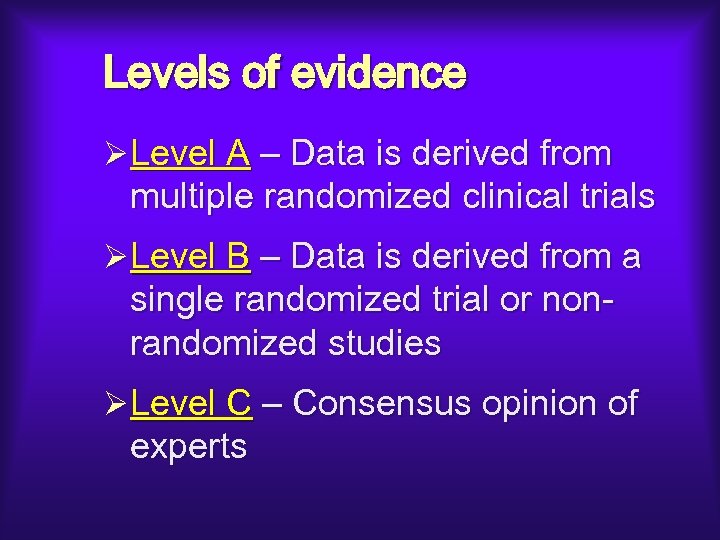 Levels of evidence ØLevel A – Data is derived from multiple randomized clinical trials