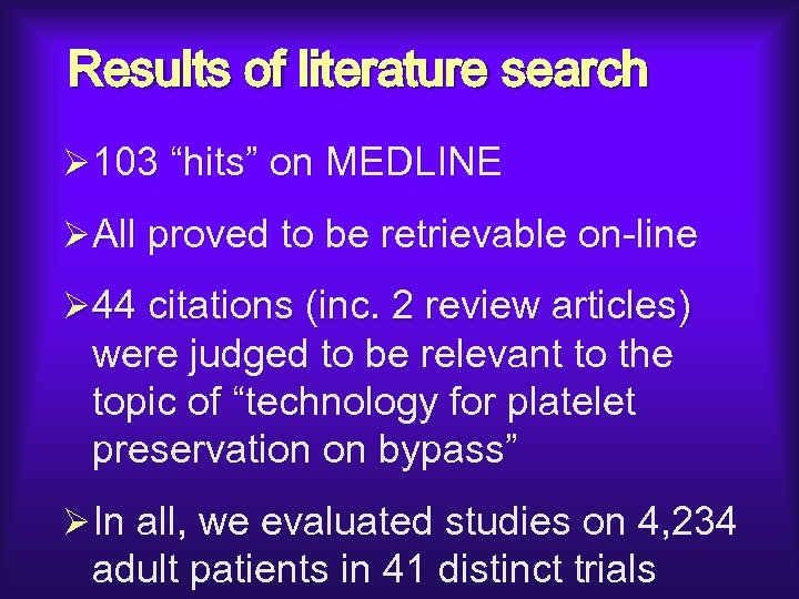 Results of literature search Ø 103 “hits” on MEDLINE ØAll proved to be retrievable