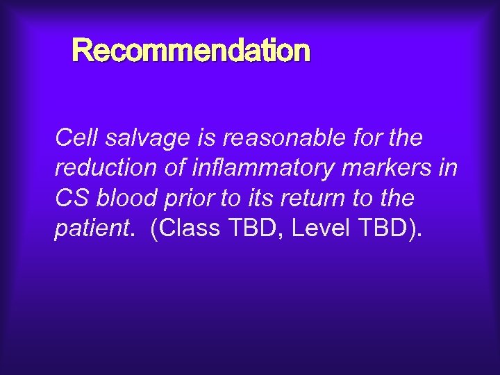 Recommendation Cell salvage is reasonable for the reduction of inflammatory markers in CS blood